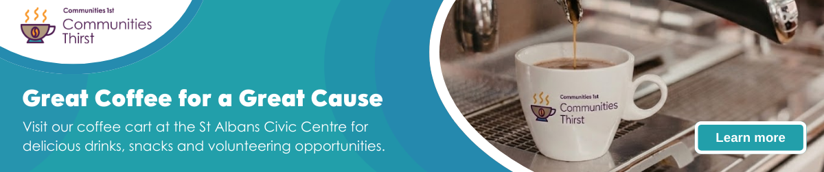 Communities Thirst: Great Coffee for a Great Cause: Visit our coffee cart at the St Albans Civic Centre for delicious drinks, snacks and volunteering opportunities.- Click here to learn more