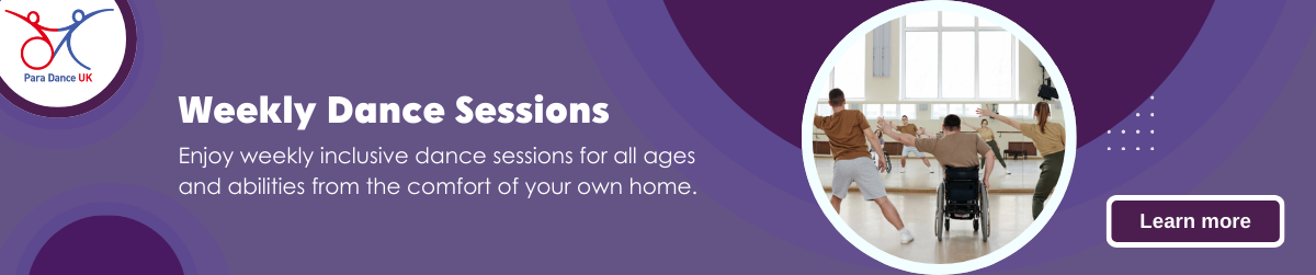 Para Dance Uk Weekly Dance Sessions: Enjoy weekly inclusive dance sessions for all ages and abilities from the comfort of your own home.  - Click here to learn more